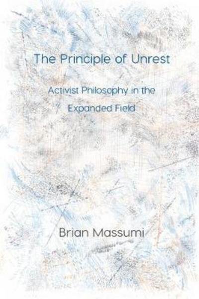 Cover for Brian Massumi · The Principle of Unrest - Immediations (Paperback Bog) (2017)
