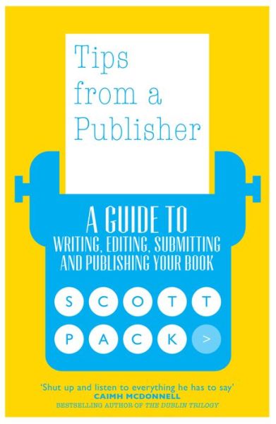 Cover for Scott Pack · Tips from a Publisher: A Guide to Writing, Editing, Submitting and Publishing Your Book (Paperback Book) (2020)