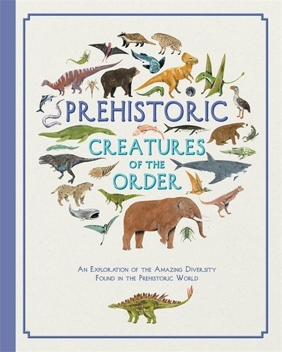 Cover for Jules Howard · Prehistoric Creatures of the Order (Hardcover Book) (2019)