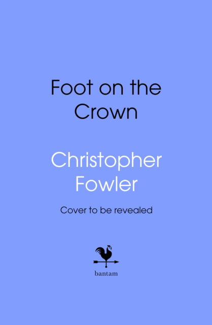 The Foot on the Crown - Christopher Fowler - Books - Transworld Publishers Ltd - 9781787637443 - February 20, 2025