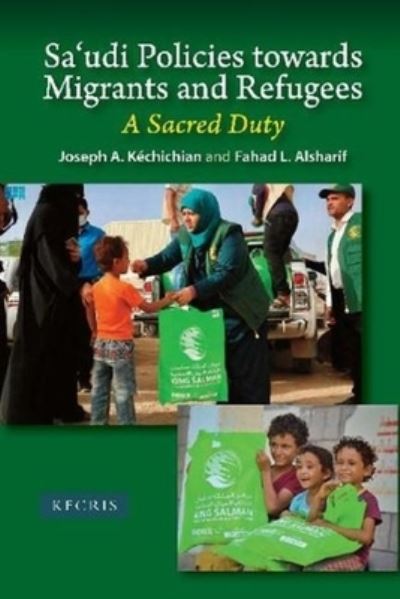 Cover for Joseph A. Kechichian · Sa'udi Policies towards Migrants and Refugees: A Sacred Duty (Hardcover Book) (2021)