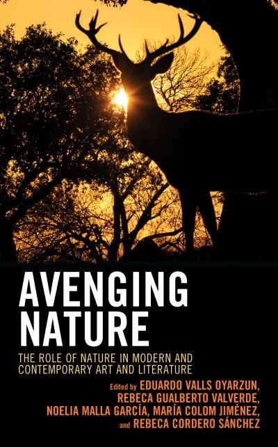 Cover for Oyarzun Eduardo Vall · Avenging Nature: The Role of Nature in Modern and Contemporary Art and Literature - Ecocritical Theory and Practice (Innbunden bok) (2020)