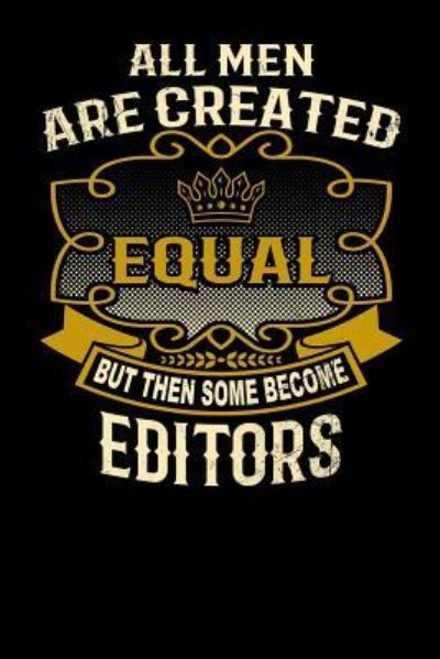 Cover for L Watts · All Men Are Created Equal But Then Some Become Editors Funny 6x9 editor notebook (Paperback Bog) (2019)