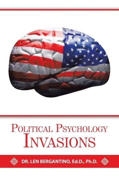 Cover for Len Bergantino Ed.D. · Political Psychology Invasions (Bok) (2020)