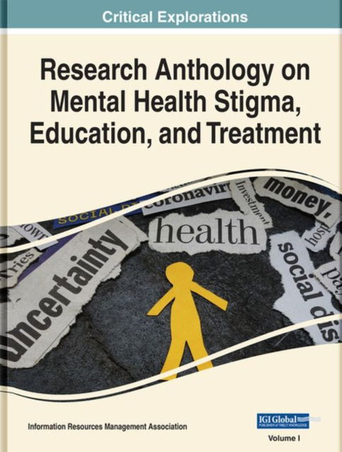 Cover for Information Resources Management Association Staff · Research Anthology on Mental Health Stigma, Education, and Treatment in Times of Uncertainty (Book) (2021)