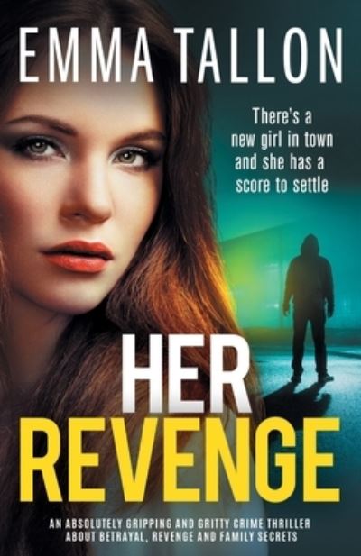 Cover for Emma Tallon · Her Revenge: An absolutely gripping and gritty crime thriller about betrayal, revenge and family secrets (Paperback Book) (2021)