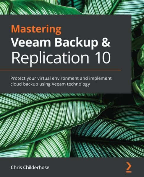 Mastering Veeam Backup & Replication 10: Protect your virtual environment and implement cloud backup using Veeam technology - Chris Childerhose - Livros - Packt Publishing Limited - 9781838980443 - 18 de fevereiro de 2021