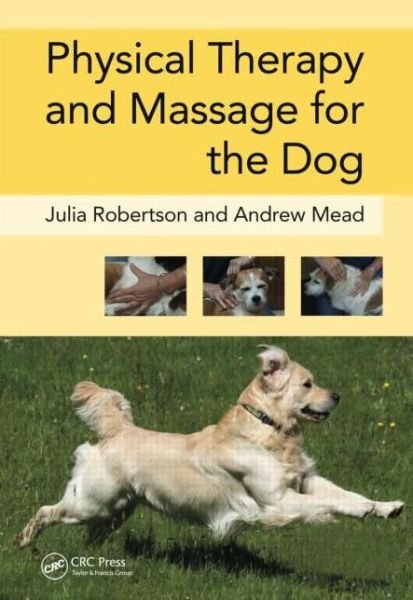 Cover for Robertson, Julia (Galen Myotherapy, UK) · Physical Therapy and Massage for the Dog (Gebundenes Buch) (2013)