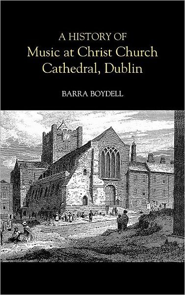 Cover for Barra Boydell · A History of Music at Christ Church Cathedral, Dublin (Hardcover Book) (2004)