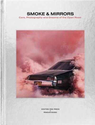 Cover for Hoxton Mini Press · Smoke and Mirrors: Cars, Photography and Dreams of the Open Road (Inbunden Bok) (2020)