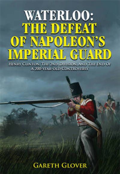 Cover for Gareth Glover · Waterloo: The Defeat of Napoleon's Imperial Guard (Hardcover Book) (2015)