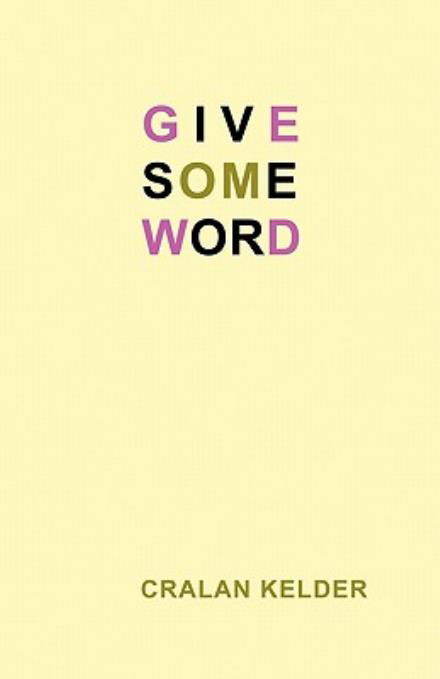 Give Some Word - Cralan Kelder - Książki - Shearsman Books - 9781848611443 - 15 października 2010