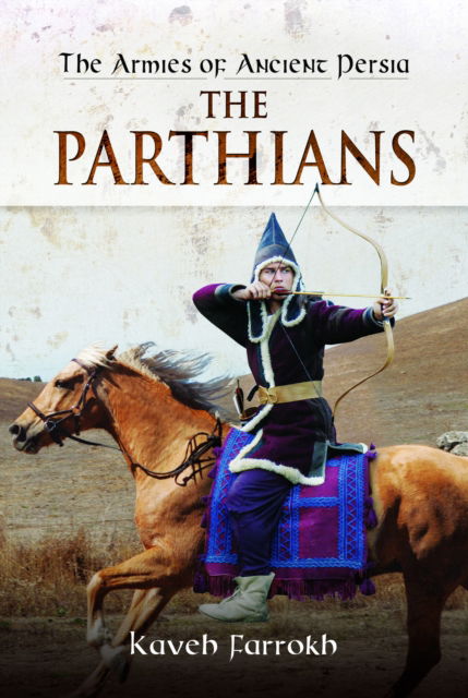 Cover for Kaveh Farrokh · The Armies of Ancient Persia: The Parthians (Hardcover Book) (2025)