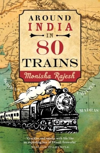 Around India in 80 Trains: One of the Independent's Top 10 Books about India - Monisha Rajesh - Boeken - John Murray Press - 9781857886443 - 6 oktober 2016