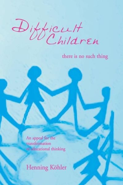 Cover for Henning Koehler · Difficult Children: There Is No Such Thing: An Appeal for the Transformation of Educational Thinking (Paperback Book) (2003)