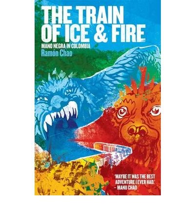 Cover for Ramon Chao · The Train of Ice and Fire: Mano Negra in Colombia (Paperback Book) (2010)
