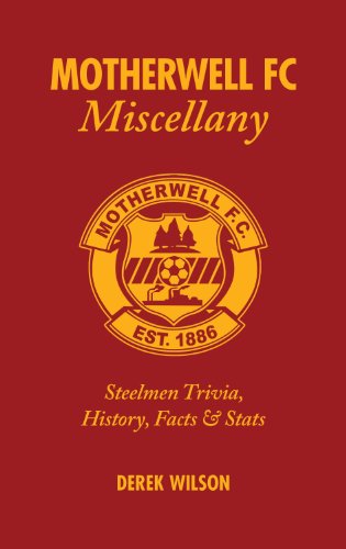 Motherwell FC Miscellany - Steelman Trivia  History  Facts & Stats - Derek Wilson - Books - Pitch Publishing - 9781905411443 - September 1, 2009