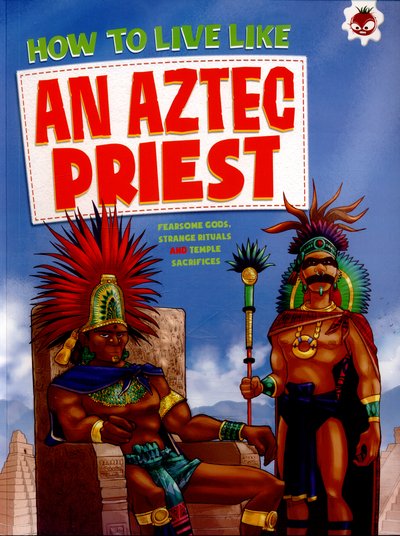 Cover for John Farndon · An Aztec Priest: Fearsome Gods, Strange Rituals and Temple Sacrifices - How To Live Like (Taschenbuch) (2016)