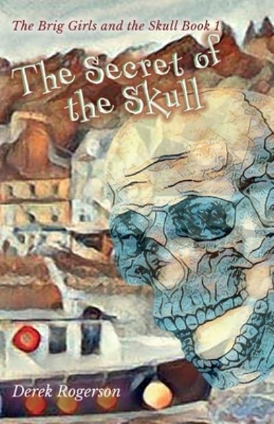 The Secret of the Skull - Derek Rogerson - Książki - Purple Parrot Publishing - 9781912677443 - 1 października 2020