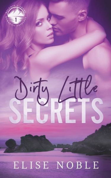 Cover for Elise Noble · Dirty Little Secrets - Baldwin's Shore Romantic Suspense (Paperback Book) (2021)