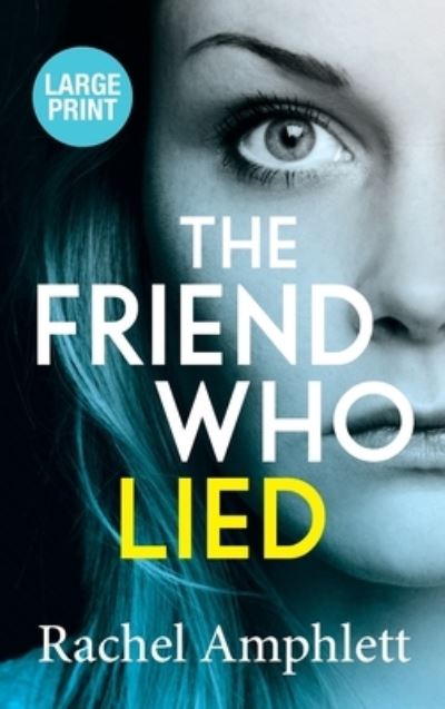 Cover for Rachel Amphlett · The Friend Who Lied: A suspenseful psychological thriller (Hardcover Book) [Large type / large print edition] (2020)