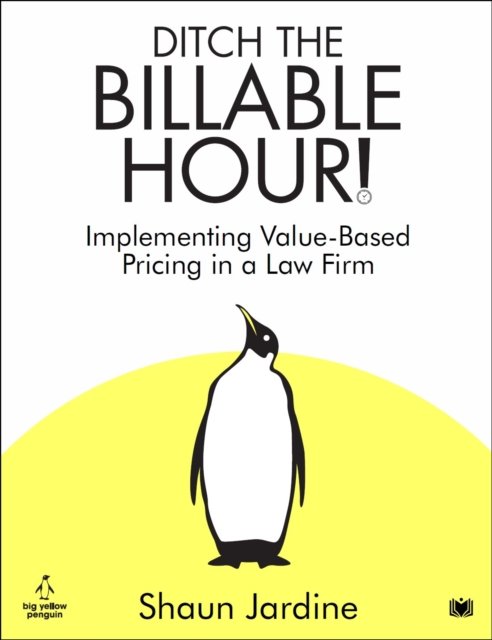 Cover for Shaun Jardine · Ditch The Billable Hour!: Implementing Value-Based Pricing in a Law Firm (Paperback Book) (2024)