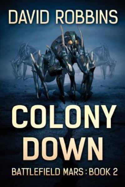 Colony Down - David Robbins - Kirjat - Severed Press - 9781925493443 - perjantai 24. kesäkuuta 2016