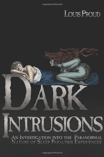 Dark Intrusions: An Investigation into the Paranormal Nature of Sleep Paralysis Experiences - Louis Proud - Books - Anomalist Books LLC - 9781933665443 - November 4, 2009