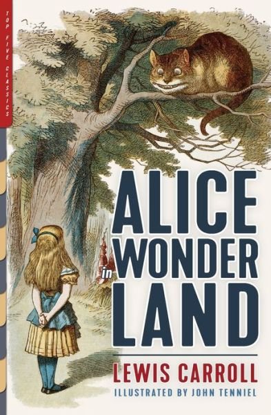 Cover for Lewis Carroll · Alice in Wonderland (Illustrated): Alice's Adventures in Wonderland, Through the Looking-Glass, and The Hunting of the Snark - Top Five Classics (Taschenbuch) (2020)