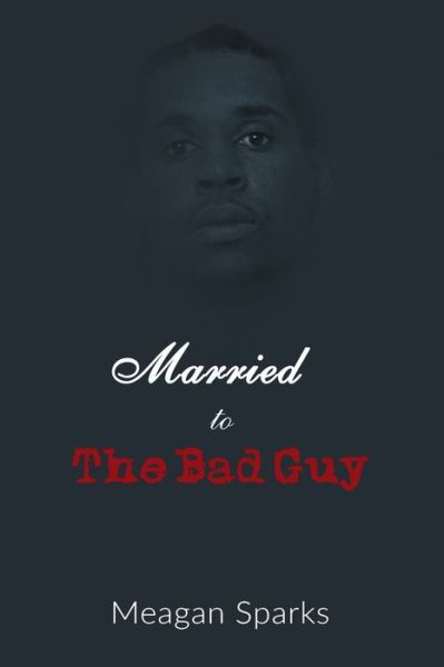 Cover for Meagan Sparks · Married to the Bad Guy (Paperback Book) (2018)