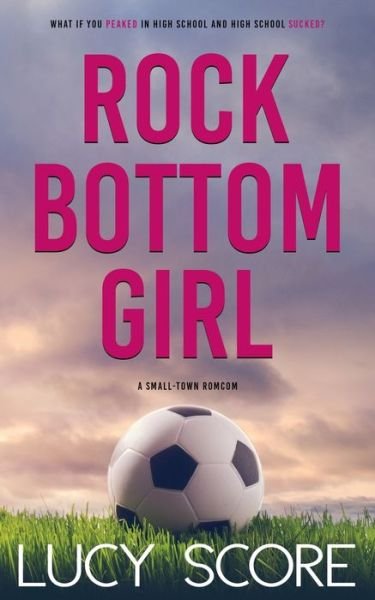 Cover for Lucy Score · Rock Bottom Girl: A Small Town Romantic Comedy (Paperback Book) (2019)