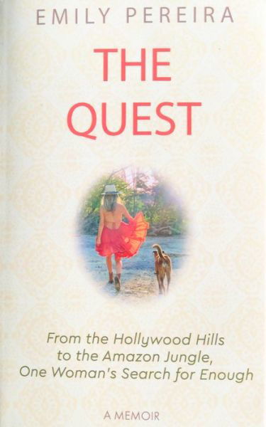Cover for Emily Pereira · The Quest: From The Hollywood Hills to the Amazon Jungle, One Woman's Search for Enough (Paperback Book) (2020)