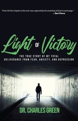 Cover for Charles Green · Light of Victory: The True Story of My Total Deliverance from Fear, Anxiety, and Depression (Paperback Book) (2020)