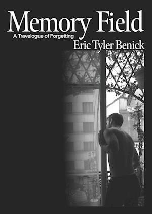 Cover for Eric Tyler Benick · Memory Field: A Travelogue of Forgetting (Paperback Book) (2024)