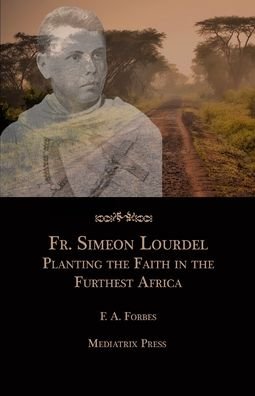 Fr. Simeon Lourdel: Planting the Faith in the Furthest Africa - F A Forbes - Books - Mediatrix Press - 9781953746443 - October 17, 2017