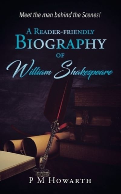 A Reader-Friendly Biography of William Shakespeare - P. M. Howarth - Books - Leavitt Peak Press - 9781961017443 - June 14, 2023