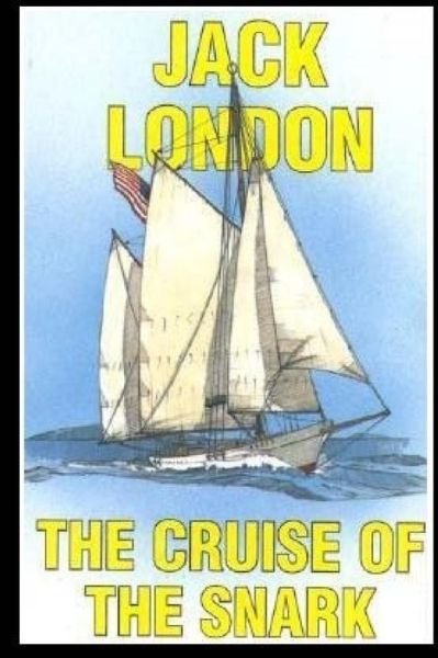 The Cruise of the Snark - Jack London - Bücher - Createspace Independent Publishing Platf - 9781973885443 - 24. Juli 2017