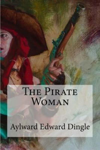 Cover for Aylward Edward Dingle · The Pirate Woman (Pocketbok) (2017)