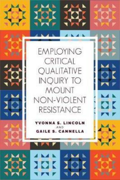 Employing Critical Qualitative Inquiry to Mount Non-Violent Resistance - Qualitative Inquiry: Critical Ethics, Justice, and Activism 5 - Yvonna S. Lincoln - Książki - Myers Education Press - 9781975500443 - 28 lutego 2019