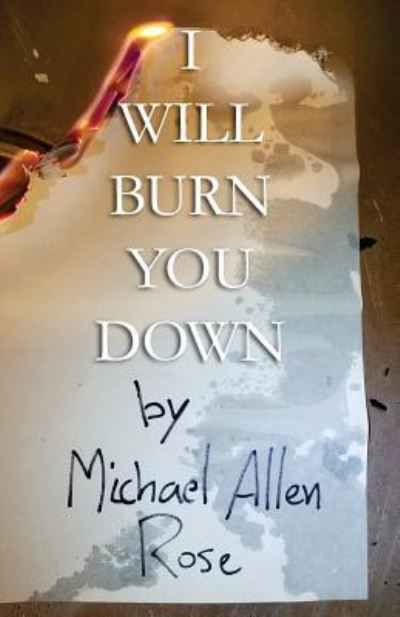 Cover for Michael Allen Rose · I Will Burn You Down (Paperback Book) (2018)