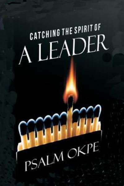 Cover for Psalm Okpe · Catching The Spirit Of A Leader (Paperback Book) (2017)