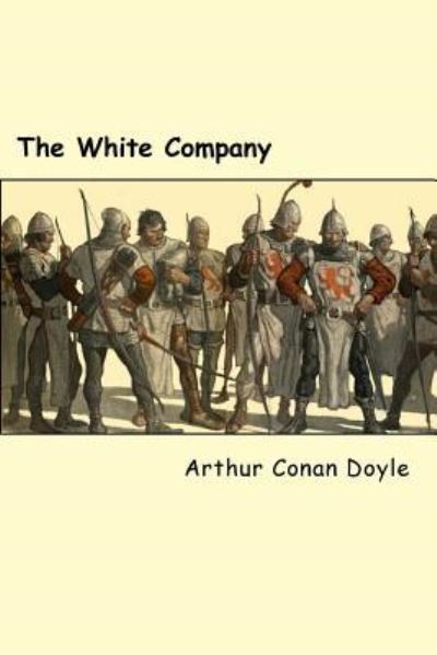 The White Company - Sir Arthur Conan Doyle - Książki - Createspace Independent Publishing Platf - 9781983433443 - 31 grudnia 2017