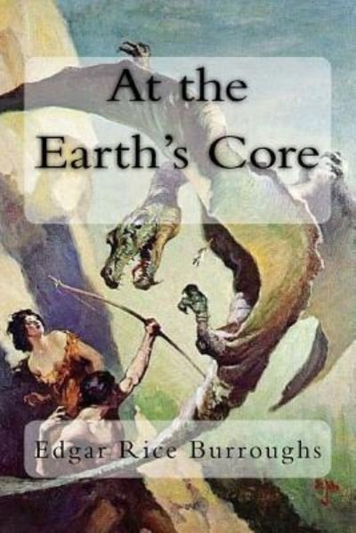 At the Earth's Core - Edgar Rice Burroughs - Books - Createspace Independent Publishing Platf - 9781984340443 - January 30, 2018
