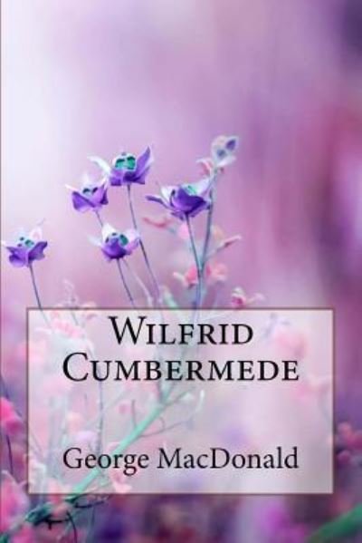 Cover for George MacDonald · Wilfrid Cumbermede George MacDonald (Paperback Book) (2018)