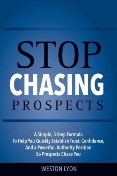 Cover for Weston Lyon · Stop Chasing Prospects (Paperback Book) (2018)