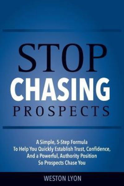 Stop Chasing Prospects - Weston Lyon - Books - Createspace Independent Publishing Platf - 9781986317443 - March 23, 2018