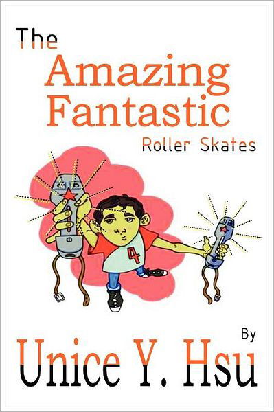 Cover for Unice Y Hsu · The Amazing Fantastic Roller Skates (Paperback Book) (2011)