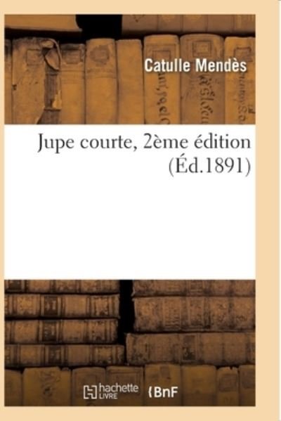Cover for Catulle Mendès · Jupe Courte (2eme Ed.) (Paperback Book) (2017)