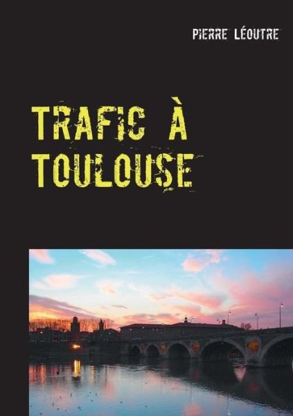 Cover for Pierre Leoutre · Trafic a Toulouse (Paperback Bog) (2015)