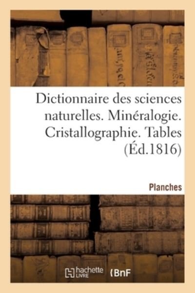 Cover for Frederic Cuvier · Dictionnaire Des Sciences Naturelles. Planches. Mineralogie. Cristallographie. Tables (Paperback Book) (2020)